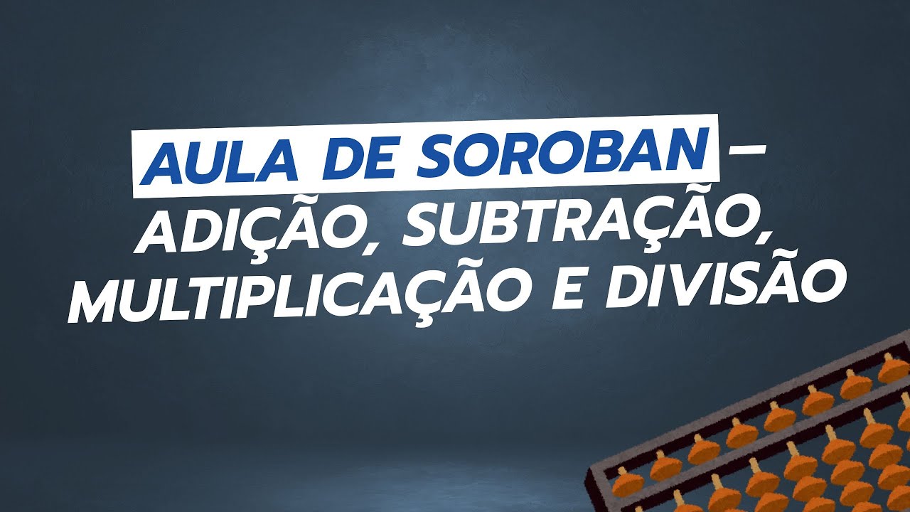 Aula de Soroban - adição, subtração, multiplicação e divisão