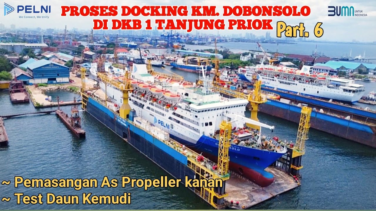 PART. 6 || PROSES DOCKING KM. DOBONSOLO DI DKB 1 TANJUNG PRIOK.