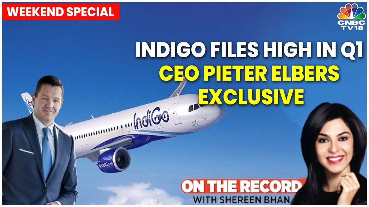 IndiGo CEO Pieter Elbers Exclusive On Stellar Q1 Show & Outlook For Indian Aviation Sector