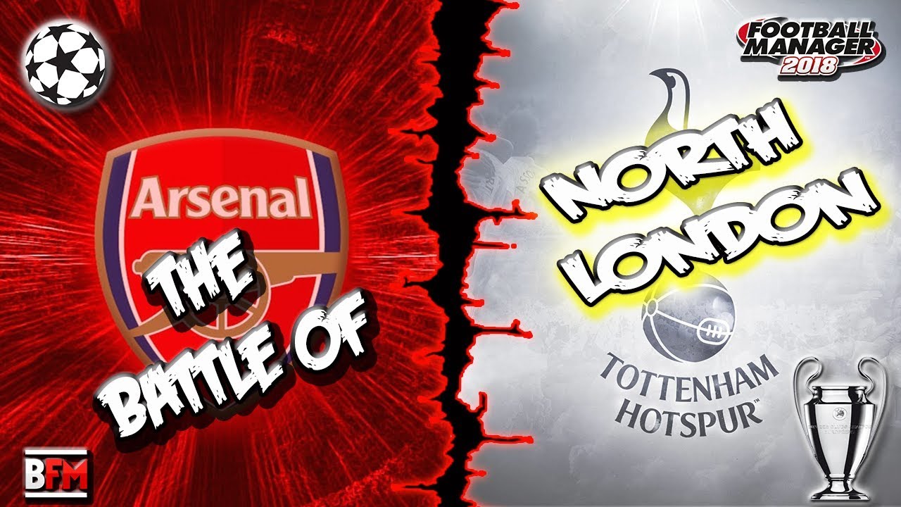 FM18 - Arsenal Vs Spurs - Race To The Champions League Final - Football Manager 2018