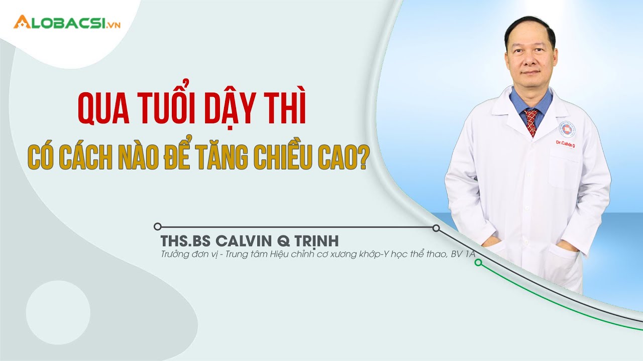 Qua tuổi dậy thì, có cách nào để tăng chiều cao?