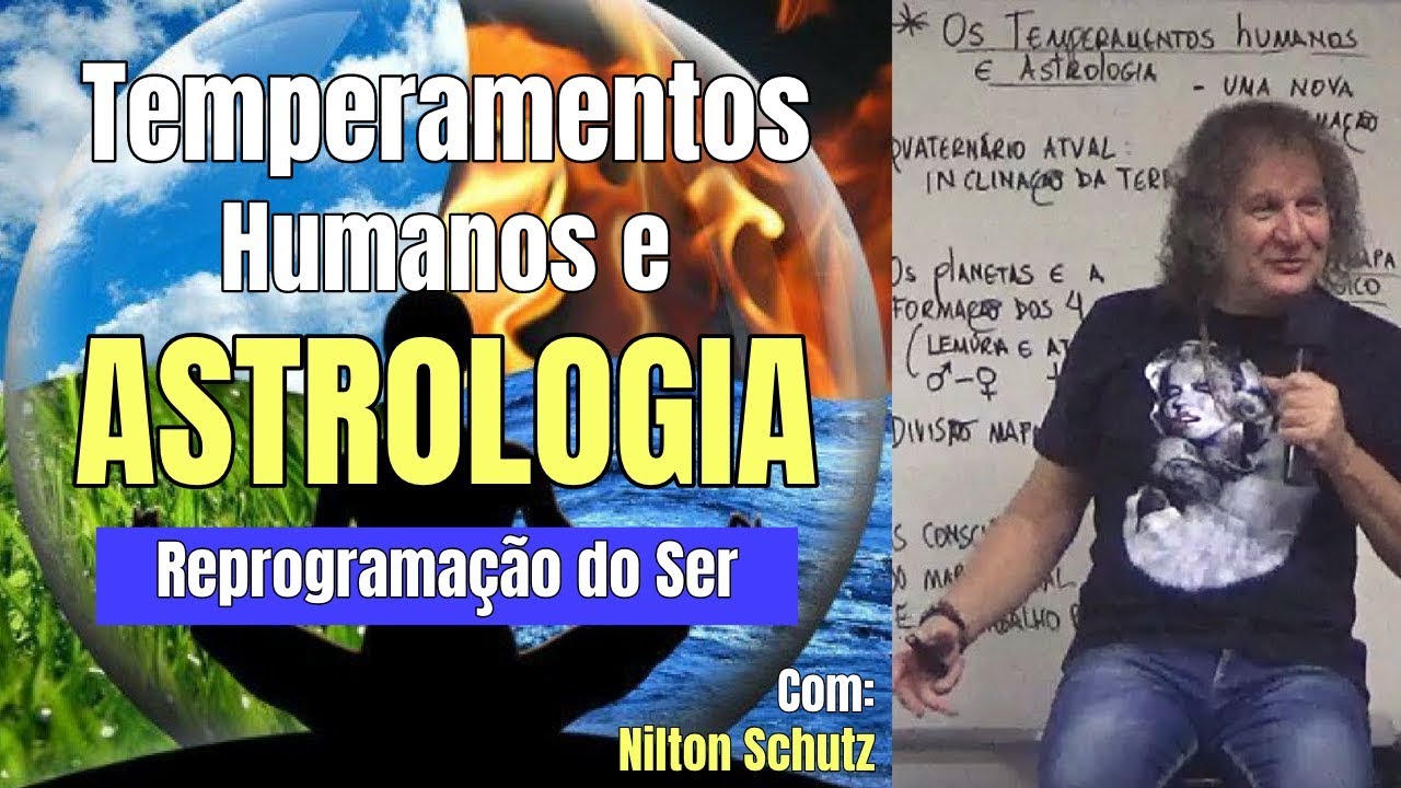 Temperamentos Humanos e Astrologia - Reprogramação do Ser - Nilton Schutz