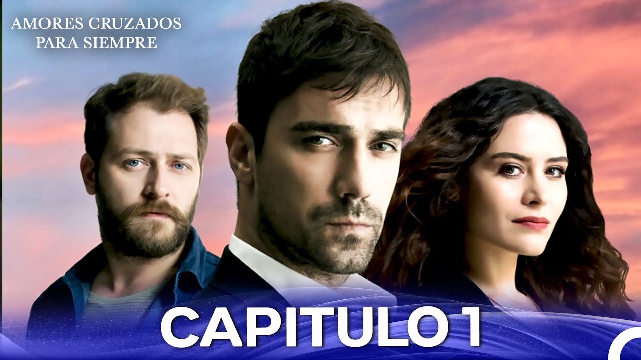 Amores Cruzados Para Siempre Capítulo 1 (Doblado En Espanol - Versión Larga)