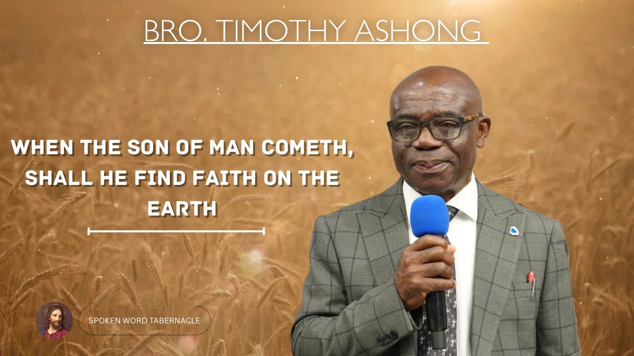 When The Son Of Man Cometh, Shall He Find Faith On the Earth? - Bro. Timothy Ashong