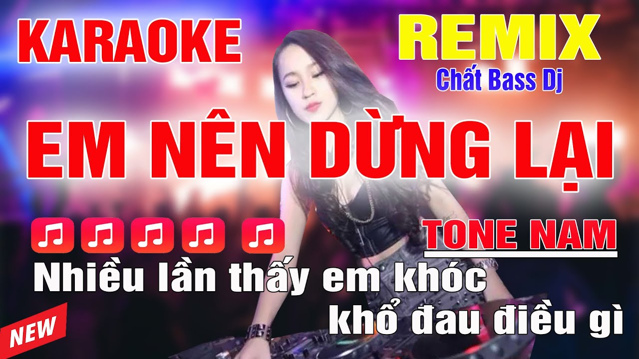 Em Nên Dừng Lại Karaoke Remix Tone Nam Dj Cực Sung 2024