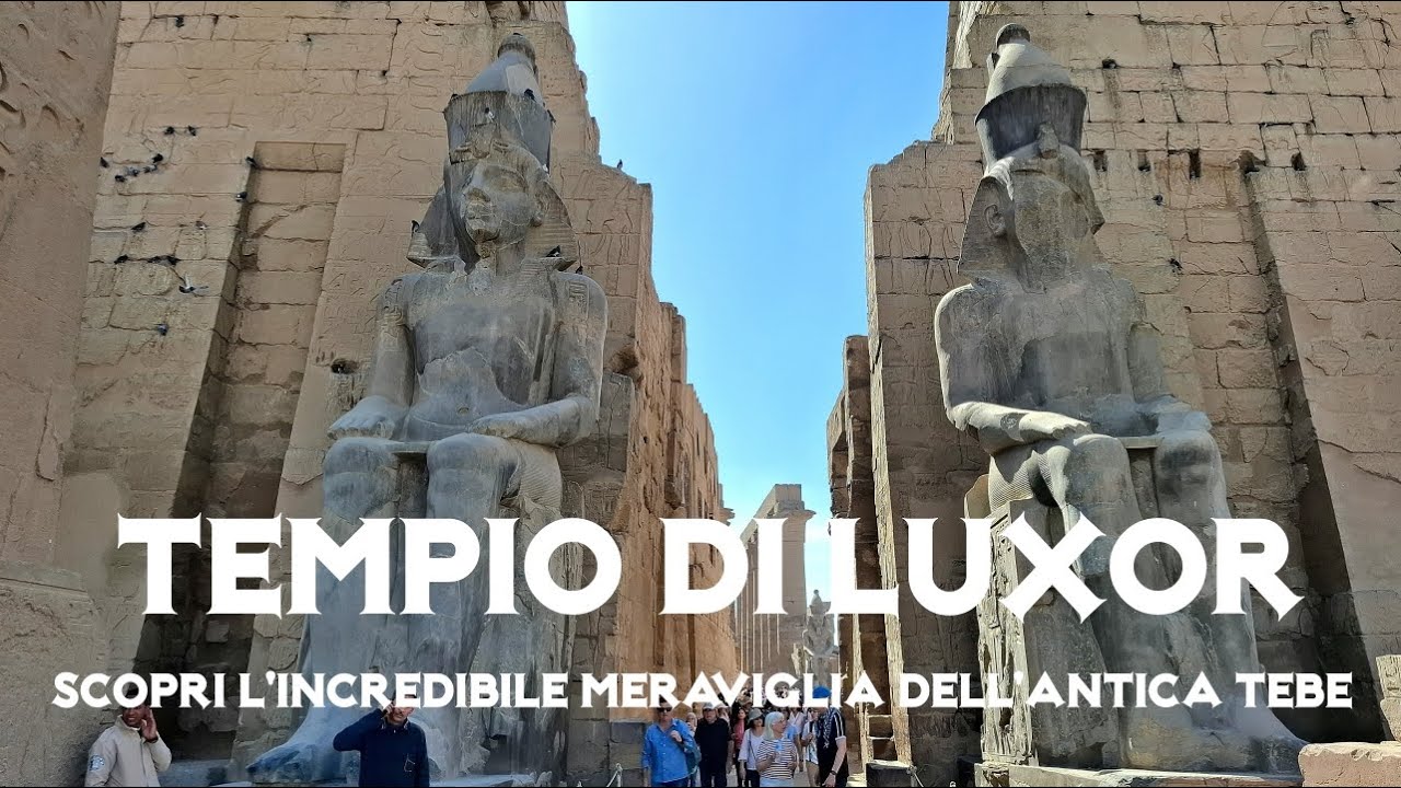 Tempio di Luxor: Scopri l'incredibile meraviglia dell'antica Tebe