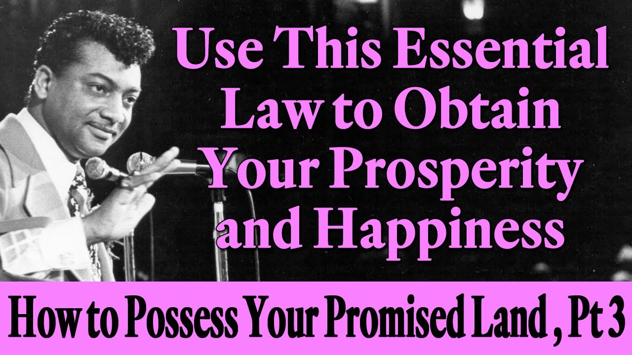Use This Essential Law to Obtain Prosperity & Happiness: How to Possess Your Promised Land, Part 3