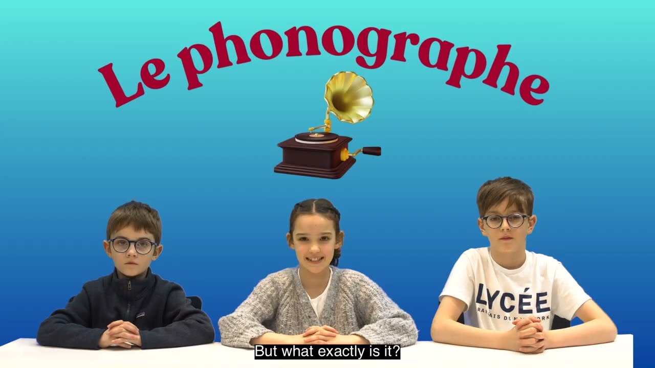 Allez viens j’t'explique : Le phonographe | The Phonograph (Lycée Français de New York)