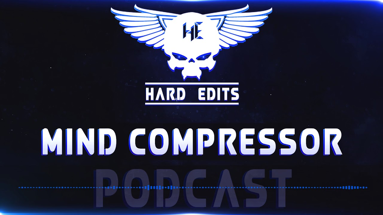 Mind Compressor - Hard Edits Podcast (Episode 21)