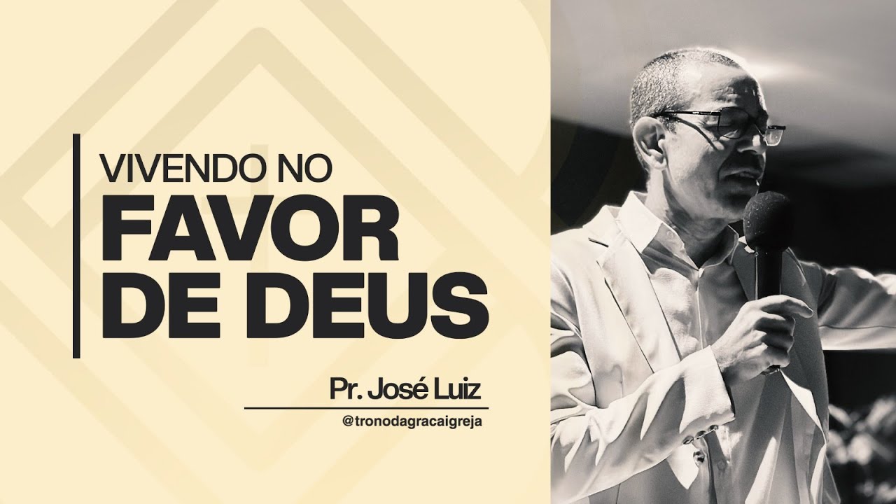 VIVENDO NO FAVOR DE DEUS - Pr. José Luiz🎙️