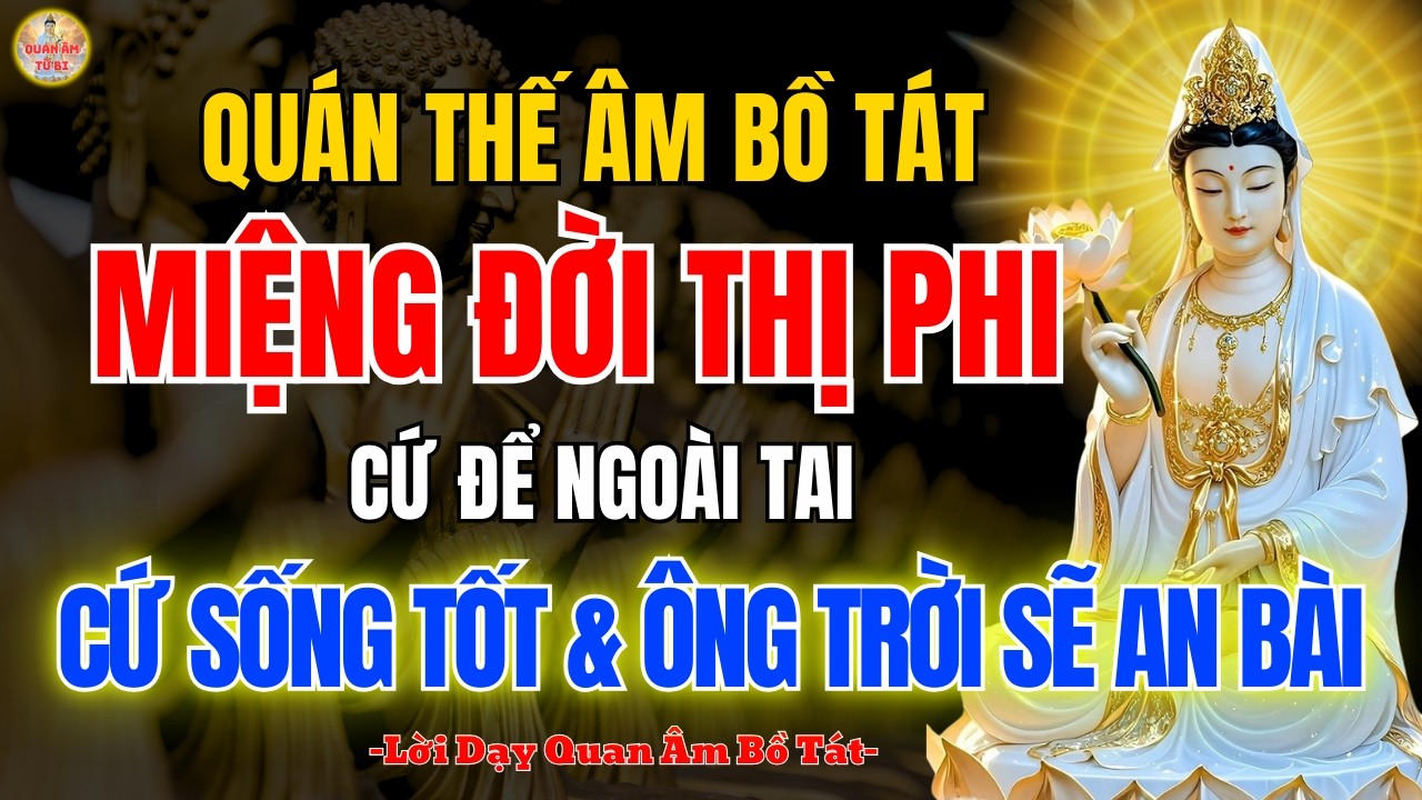 Quán Thế Âm Bồ Tát Dạy Cứ Sống Tốt Mỗi Ngày 🙏 Mặc Kệ Ai Làm Gì, Giữ Tâm Từ Bi