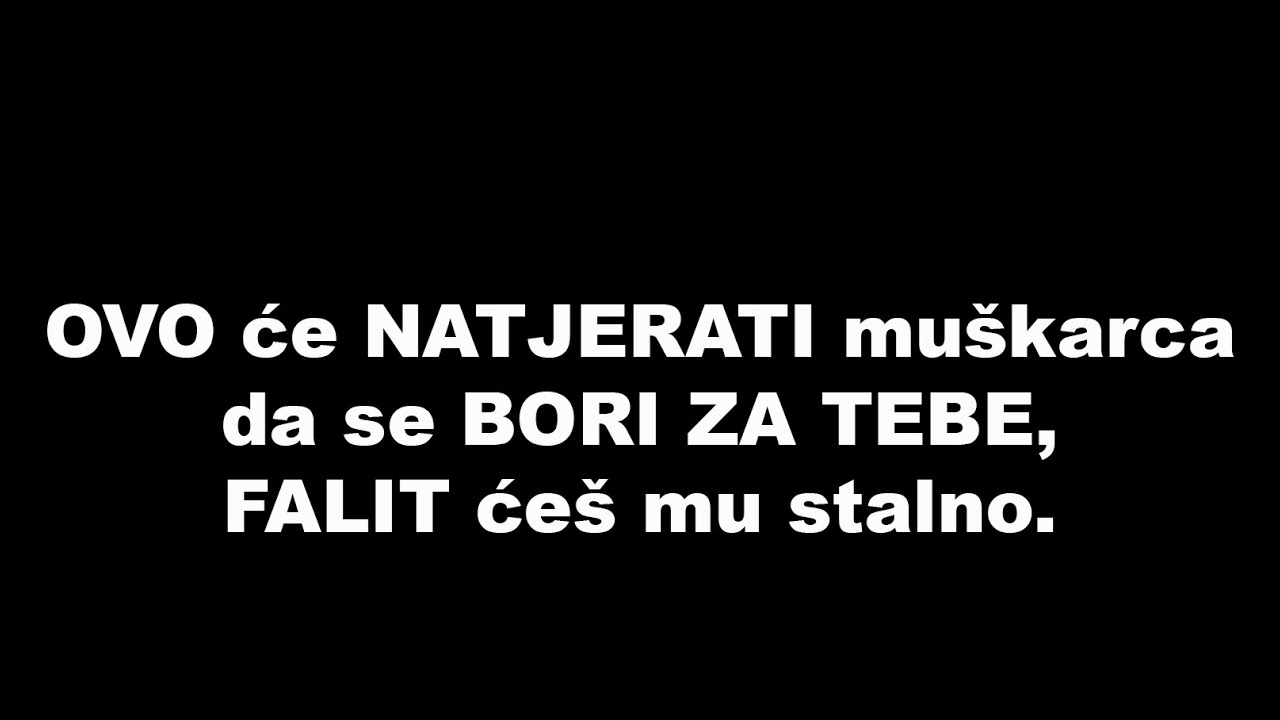 OVO će NATJERATI mu&scaron;karca da se BORI ZA TEBE, falit će&scaron; mu stalno