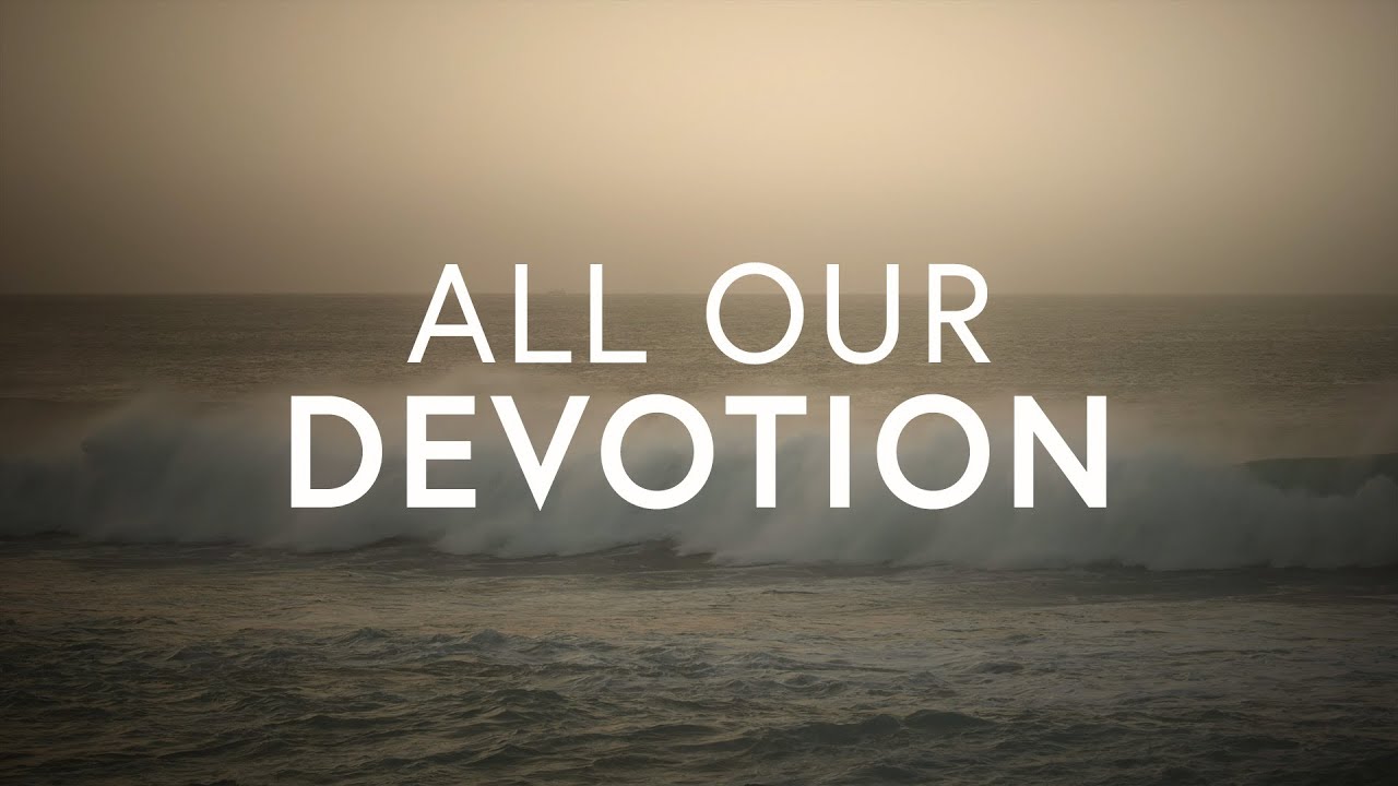 Community Bible Music & Kate Seguin - All Our Devotion (Lyrics)