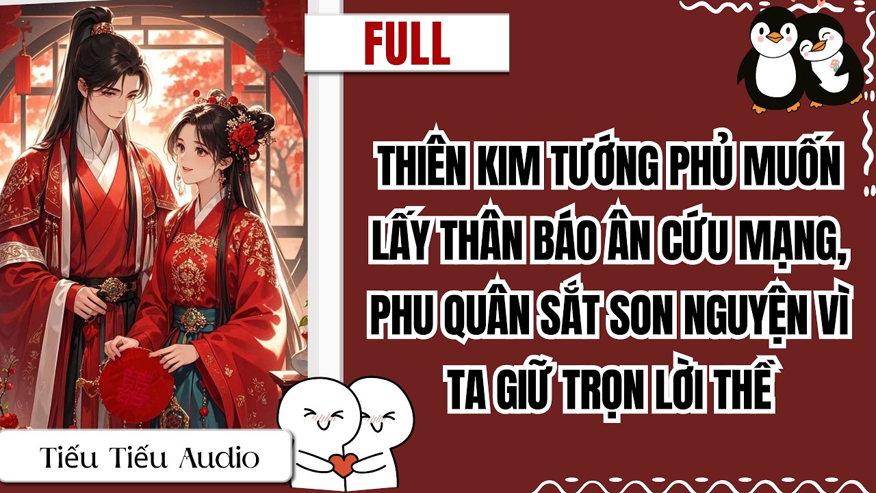 THIÊN KIM TƯỚNG PHỦ MUỐN LẤY THÂN BÁO ÂN CỨU MẠNG - PHU QUÂN SẮT SON NGUYỆN VÌ TA GIỮ TRỌN LỜI THỀ