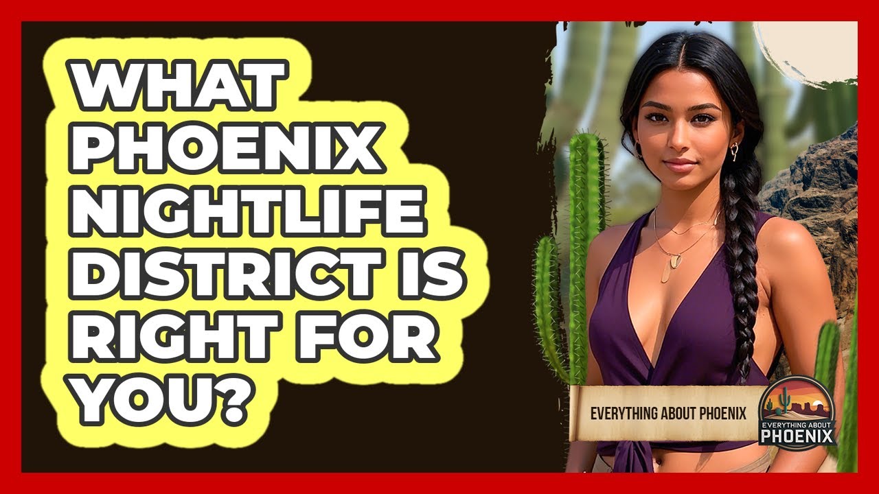 What Phoenix Nightlife District Is Right For You? - Everything About Phoenix