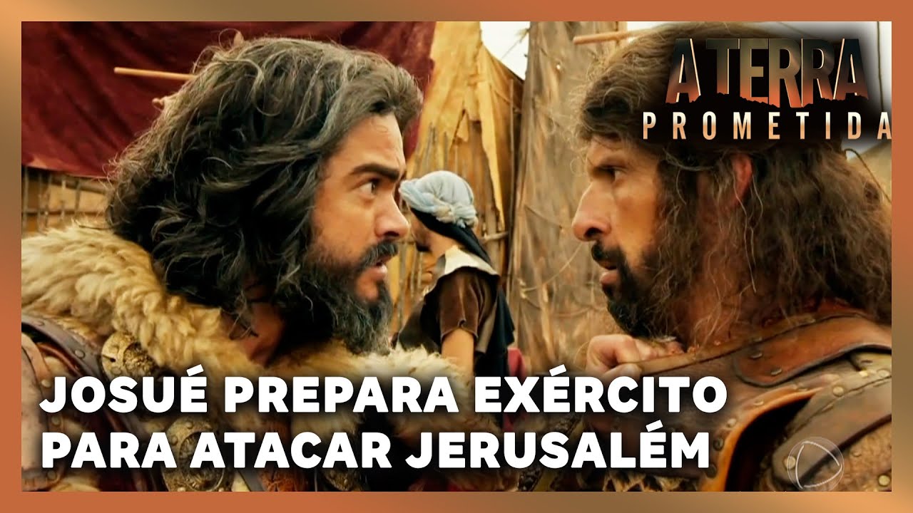 A TERRA PROMETIDA: Josué prepara o exército para atacar Jerusalém