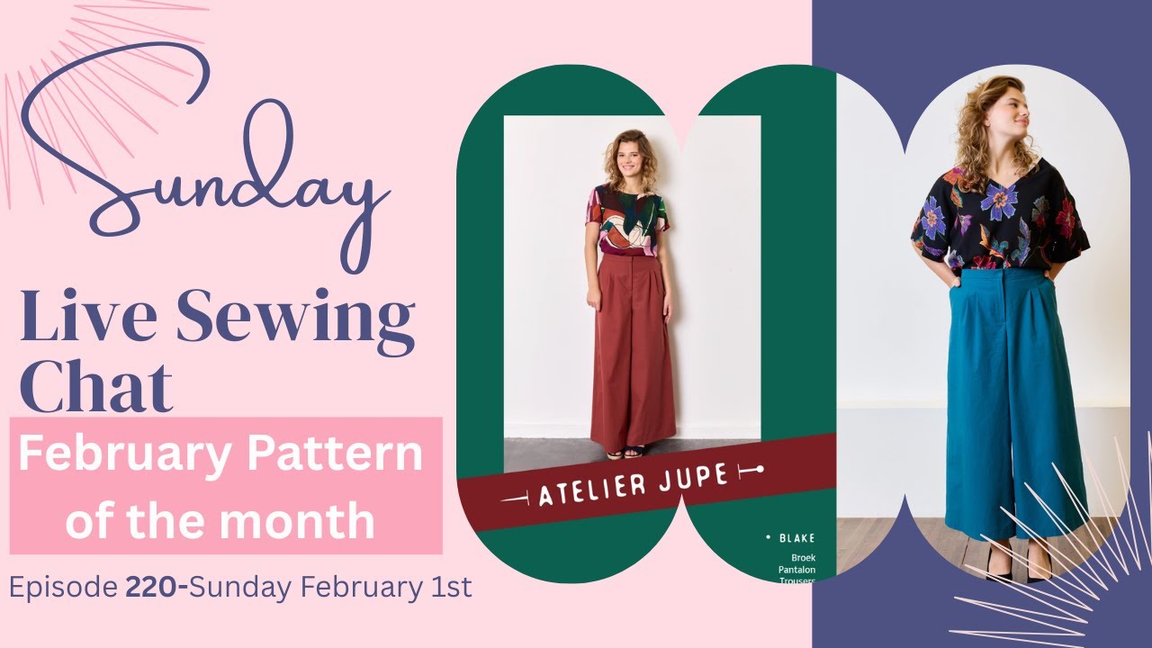 Sunday LIVE Sewng Chat-Episode 220-1st February-Pattern of the month