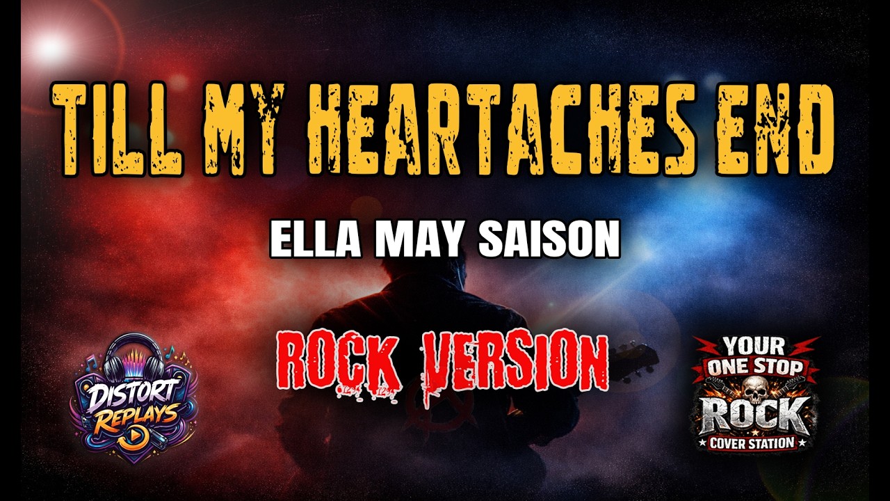 TILL MY HEARTACHES END - ELLA MAY SAISON | ROCK VERSION