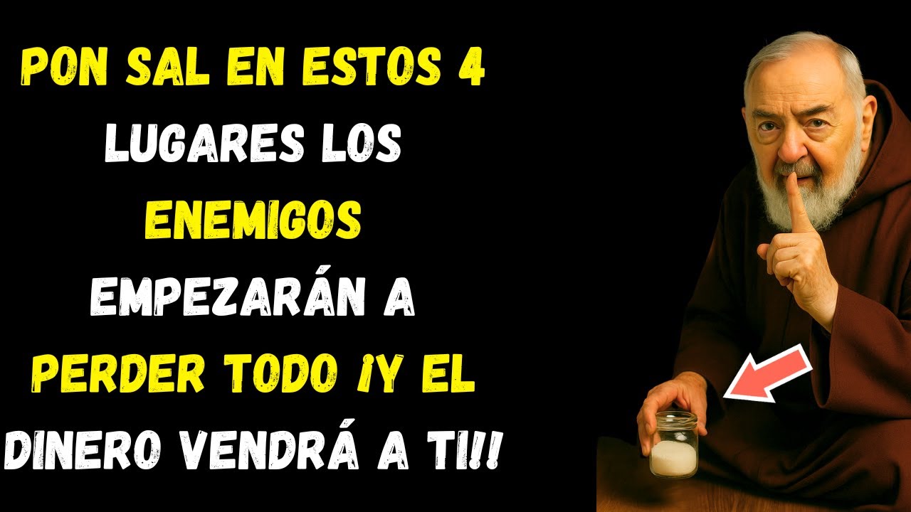 PADRE PÍO: Los 4 lugares EXACTOS donde poner SAL para que llueva el DINERO y tus enemigos huyan