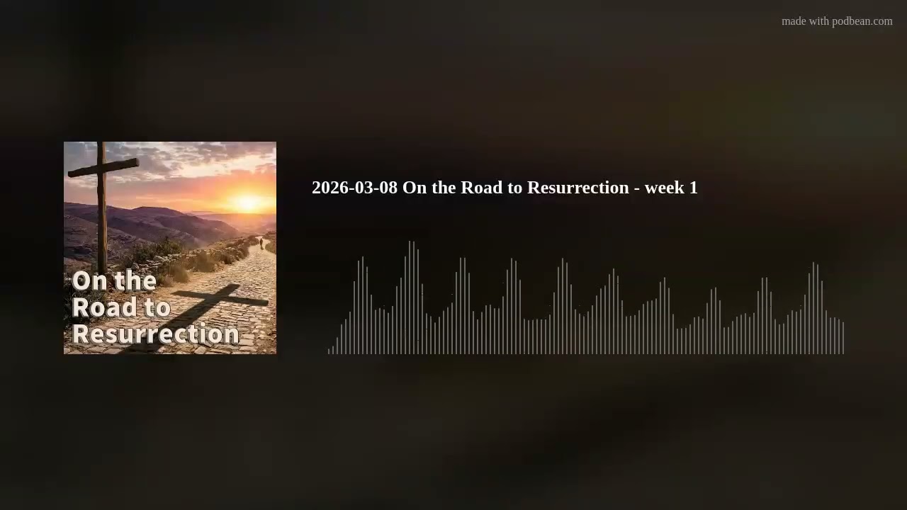 2026-03-08 On the Road to Resurrection - week 1