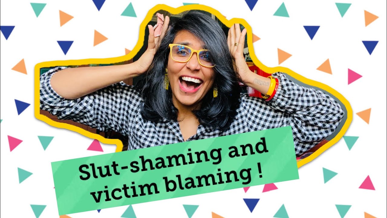 Slut Shaming and Victim Blaming!!