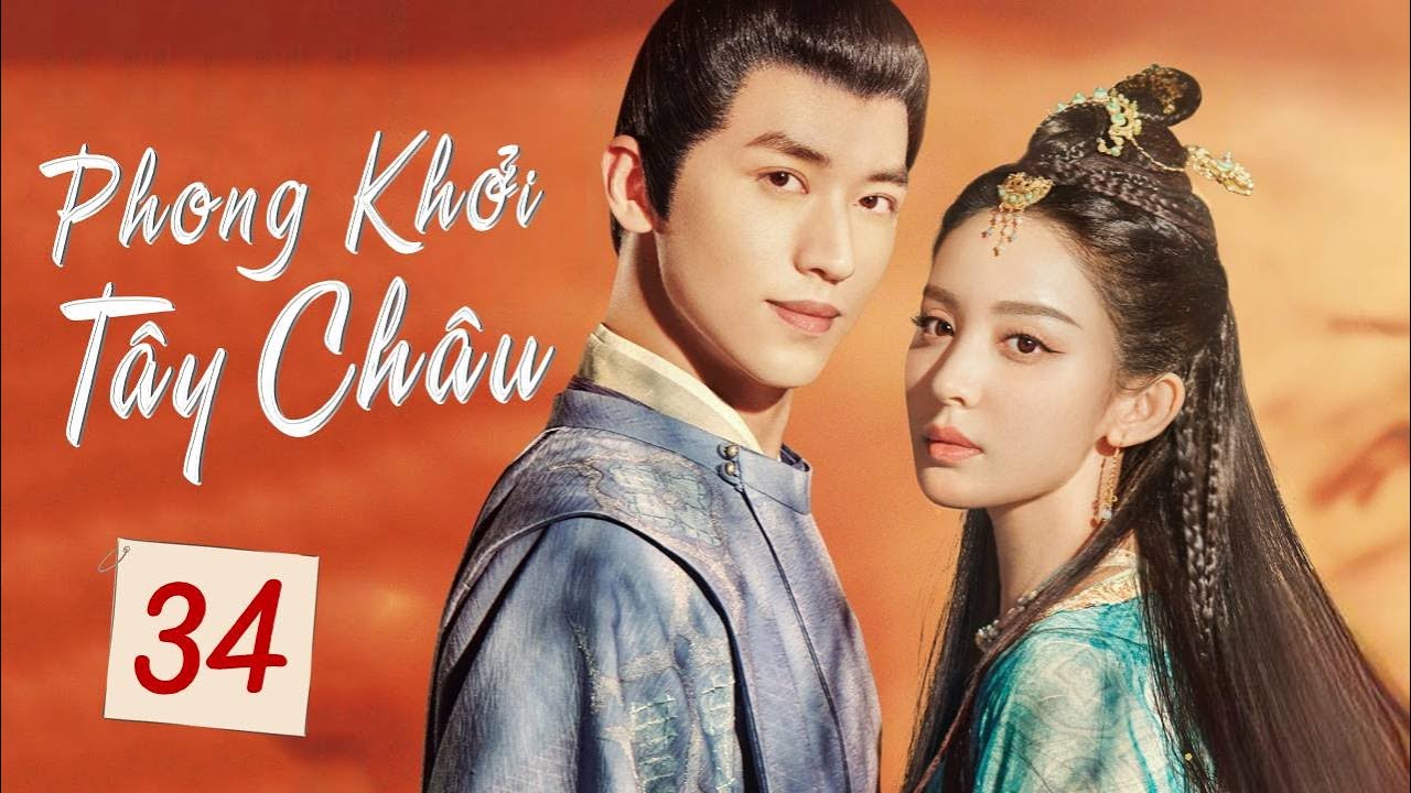 PHONG KHỞI TÂY CHÂU - Tập 34 | Phim Bộ Ngôn Tình Cổ Trang Hấp Dẫn 2023 | ChinaZone Phim Thuyết Minh