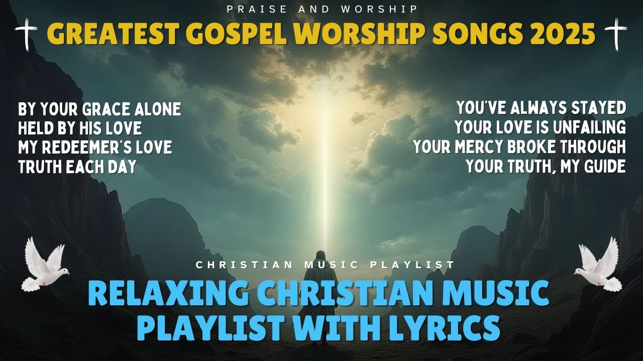 Greatest Uplifting Gospel Worship Songs 2025 | Relaxing Christian Music Playlist With Lyrics