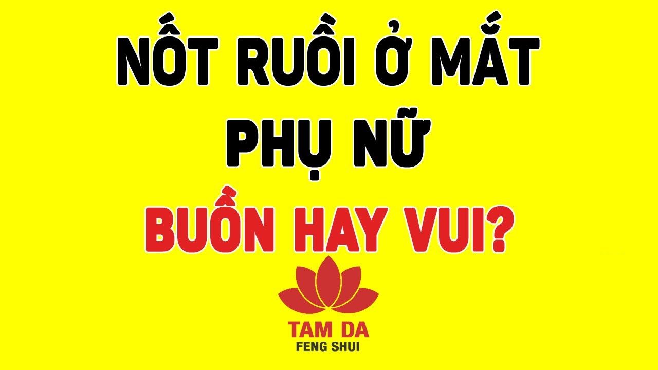 Ý nghĩa Nốt ruồi ở mắt Nữ giới buồn hay vui, sướng khổ? Vận mệnh như thế nào?