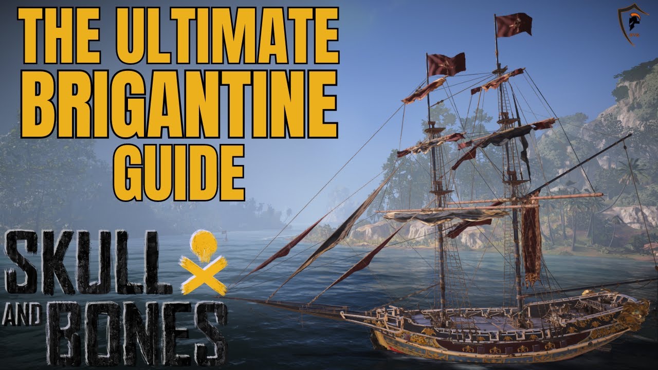 Skull & Bones: Complete Brigantine Ship Guide & Tips