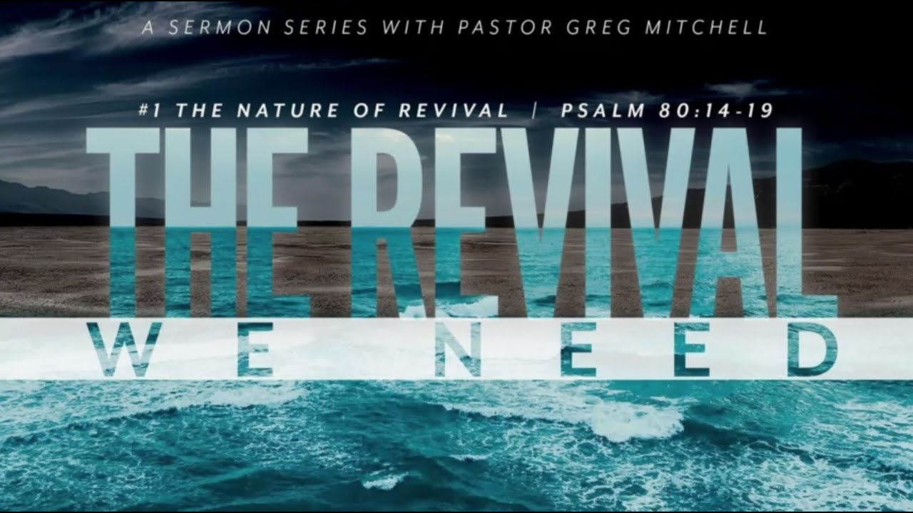 Revival We Need #1 The Nature of Revival  : Pastor  Greg  Mitchell