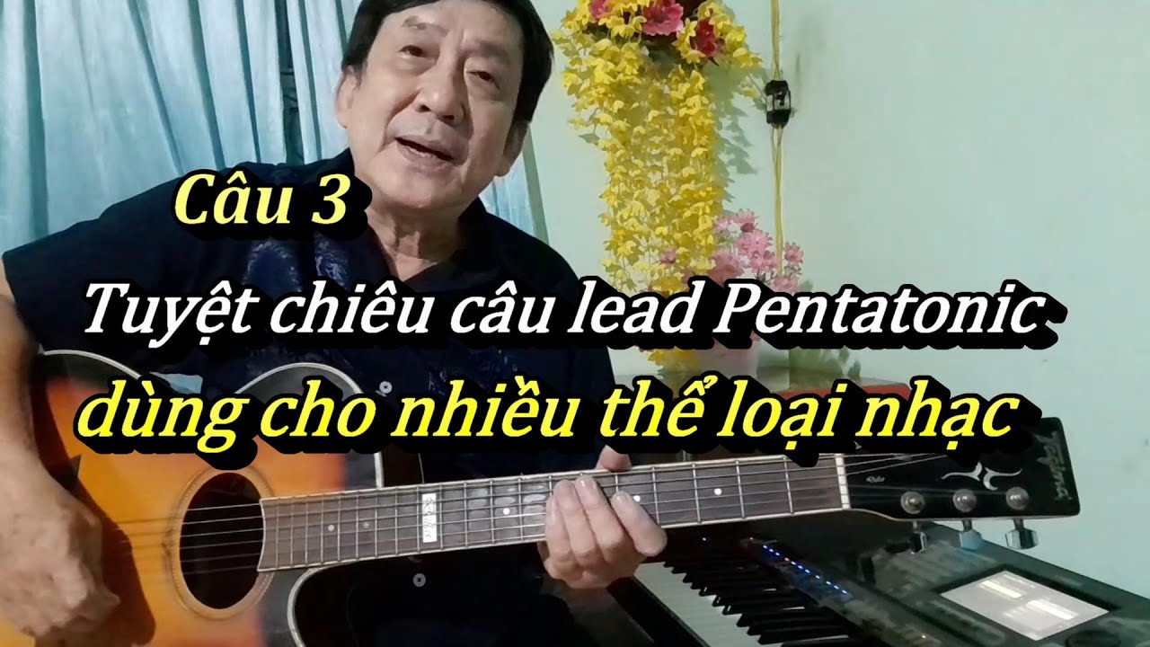 Câu 3 : Tuyệt chiêu câu lead Pentatonic Guitar dùng cho nhiều thể loại nhạc.