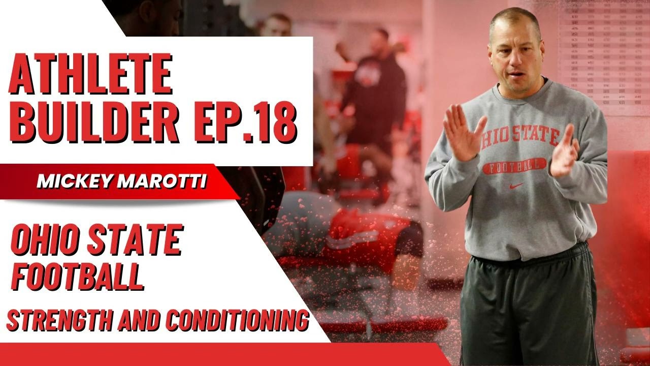 Athlete Builder Ep. 18 - Ohio State Football Strength and Conditioning - Mickey Marotti