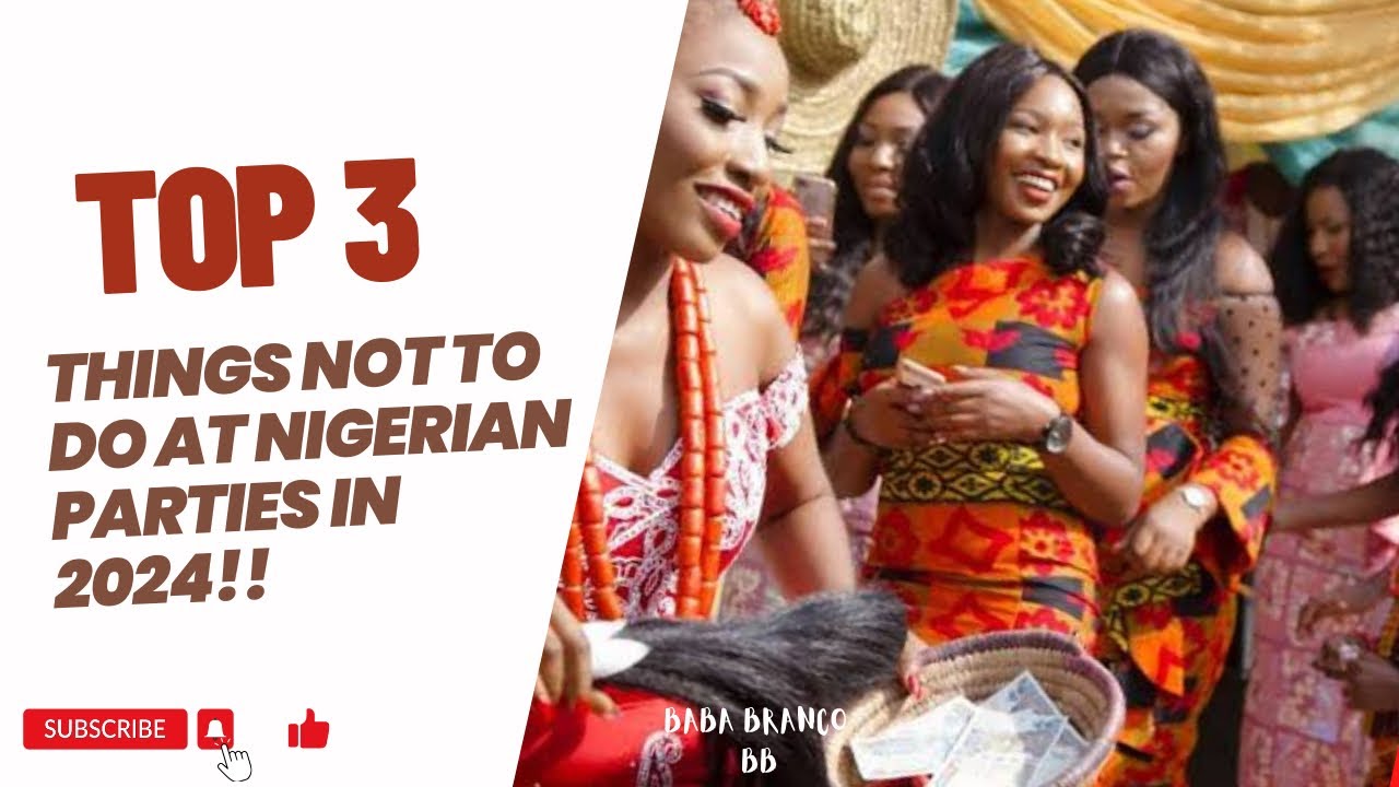 TOP 3 THINGS NOT TO DO AT A NIGERIAN PARTY IN 2024