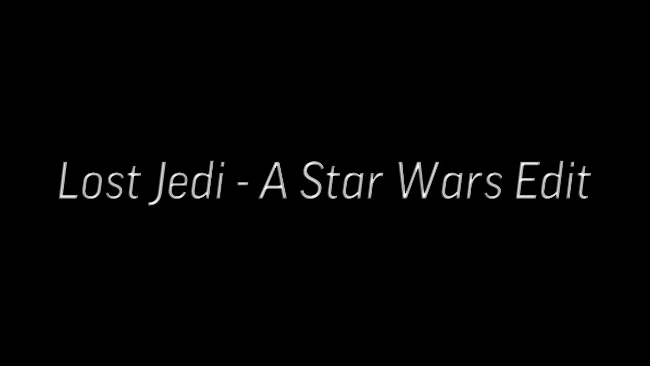Lost Jedi - A Star Wars Edit