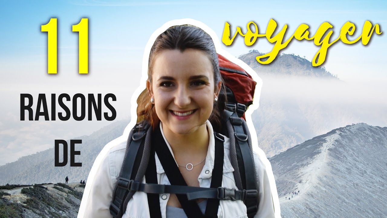 11 RAISONS de tout quitter et partir VOYAGER