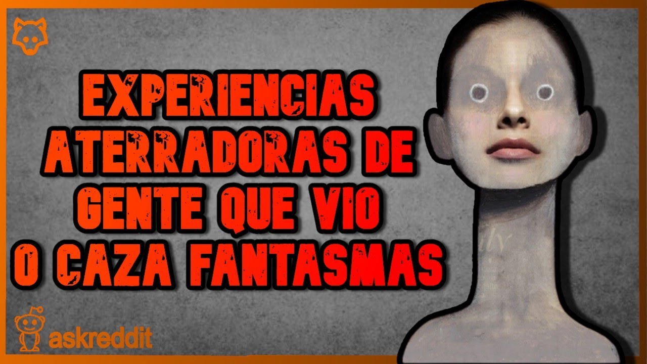 EXPERIENCIAS de personas que VIERON o CAZAN FANTASMAS... - REDDIT PREGUNTA