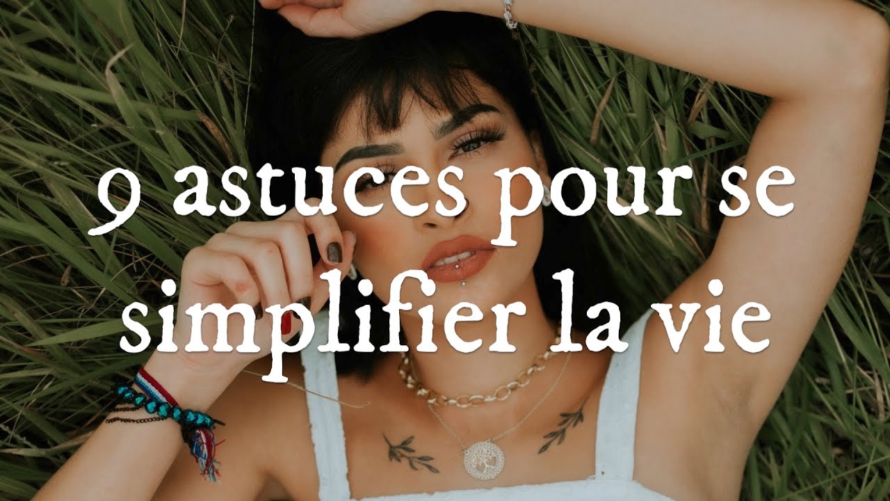 9 astuces pour se simplifier la vie
