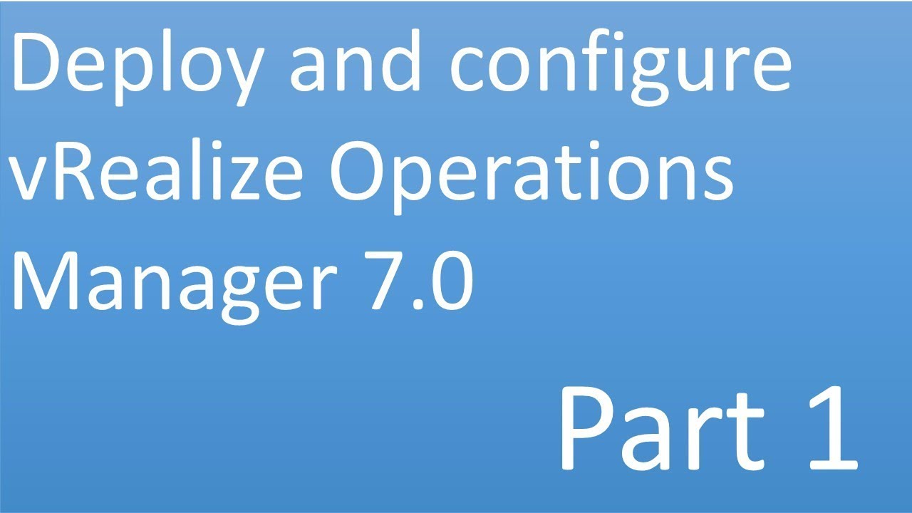 Deploy and Configure vRealize Operations Manager 7.0 | Part 1