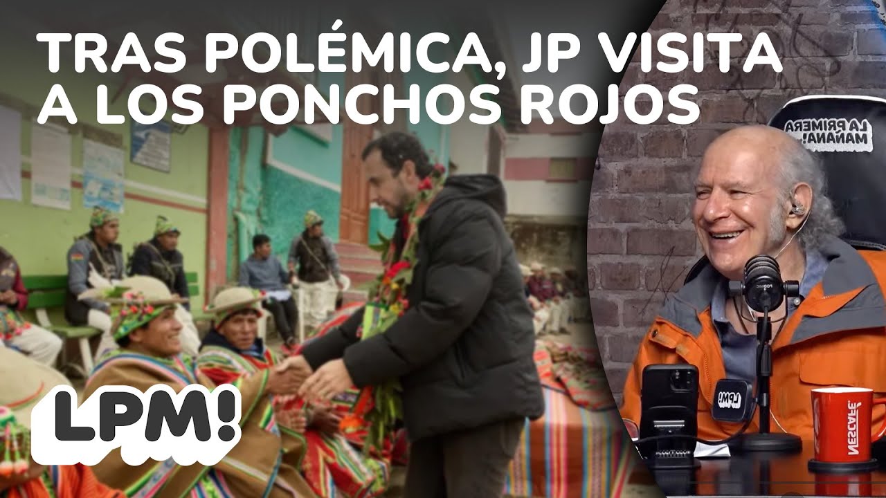 TRAS POL&Eacute;MICA, JP VISITA A LOS PONCHOS ROJOS  | LPM! | Carlos Valverde | Extendido