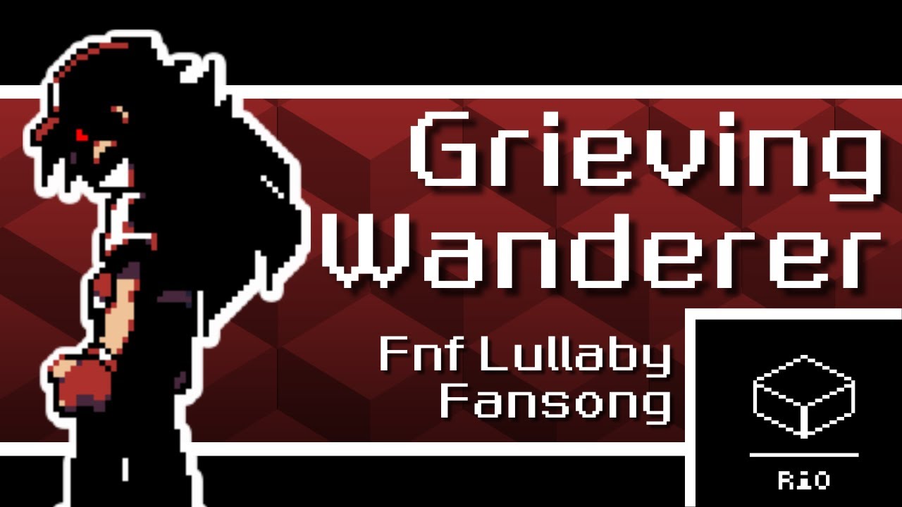 Grieving Wanderer - FNF Lullaby Fan-song
