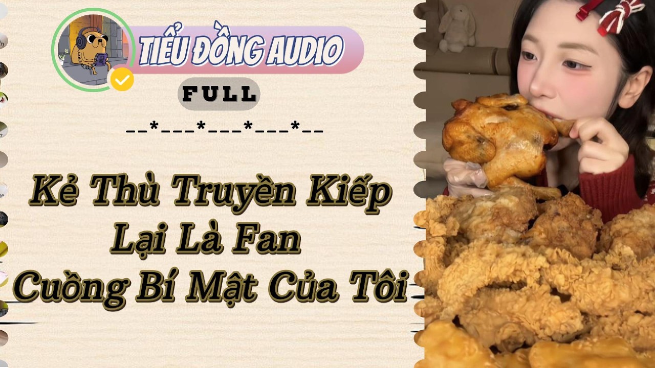 [AUDIO FULL] Kẻ Thù Truyền Kiếp Lại Là Fan Cuồng Bí Mật Của Tôi| Tiểu Đồng audio #truyenaudio