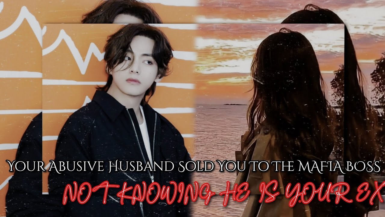 𝐘𝐨𝐮𝐫 𝐀𝐛𝐮𝐬𝐢𝐯𝐞 𝐇𝐮𝐬𝐛𝐚𝐧𝐝 𝐒𝐨𝐥𝐝 𝐘𝐨𝐮 𝐓𝐨 𝐓𝐡𝐞 𝐌𝐚𝐟𝐢𝐚 𝐁𝐨𝐬𝐬 𝐍𝐨𝐭 𝐊𝐧𝐨𝐰𝐢𝐧𝐠 𝐇𝐞 𝐈𝐬 𝐘𝐨𝐮𝐫 𝐄𝐱 || 𝐊𝐓𝐇 𝐎𝐍𝐄𝐒𝐇𝐎𝐓