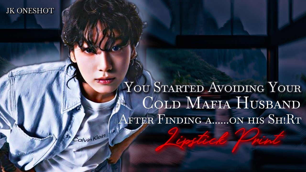 Avoiding Your cold Mafia Husband after you found a L!pst!ck Mark on his Shirt. (JK ONESHOT)