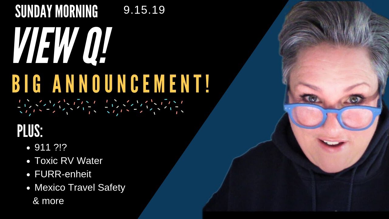 View Q...PLUS a BIG ANNOUNCEMENT. RV Water Safety, Camper 911, Mexico Travel and more!