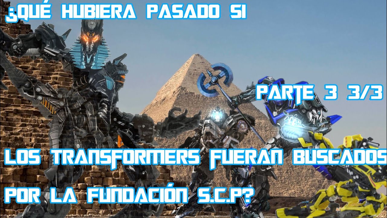 ¿Qué hubiera pasado si los Transformers fueran buscados por la Fundación SCP? Parte 3 3/3