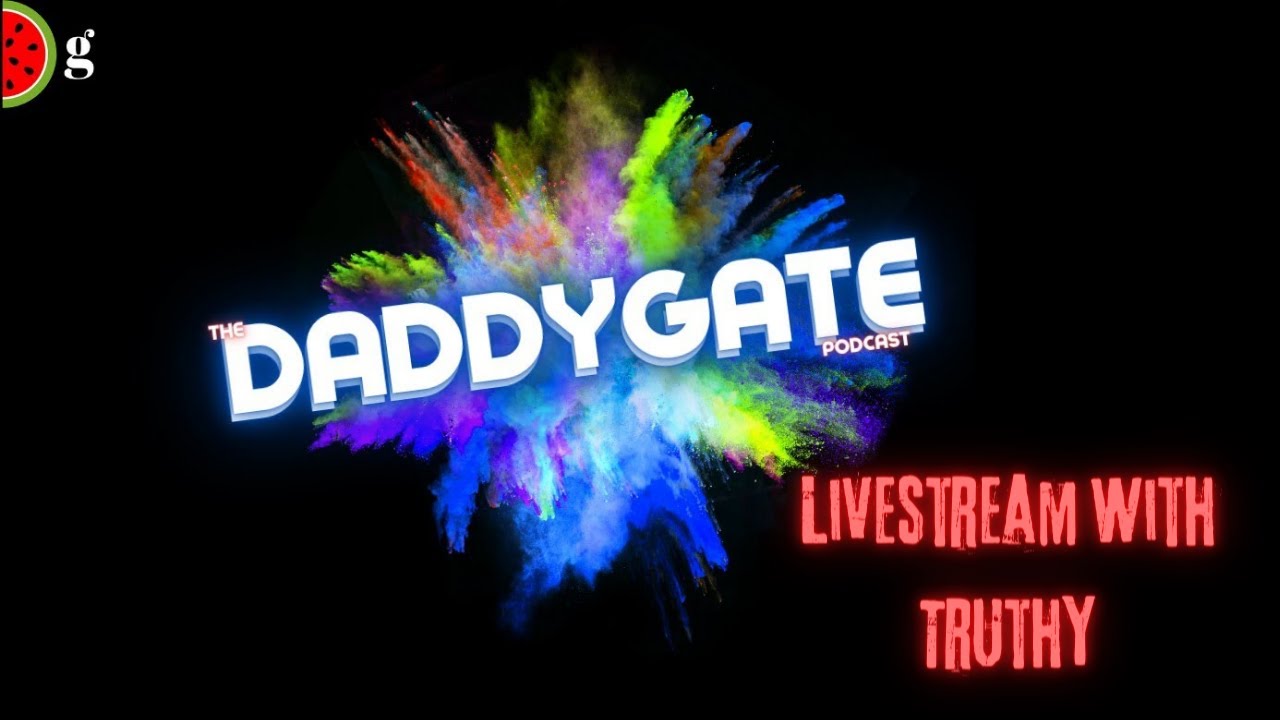 DaddyGate Stream with Truthy...Another Strike? + Updates
