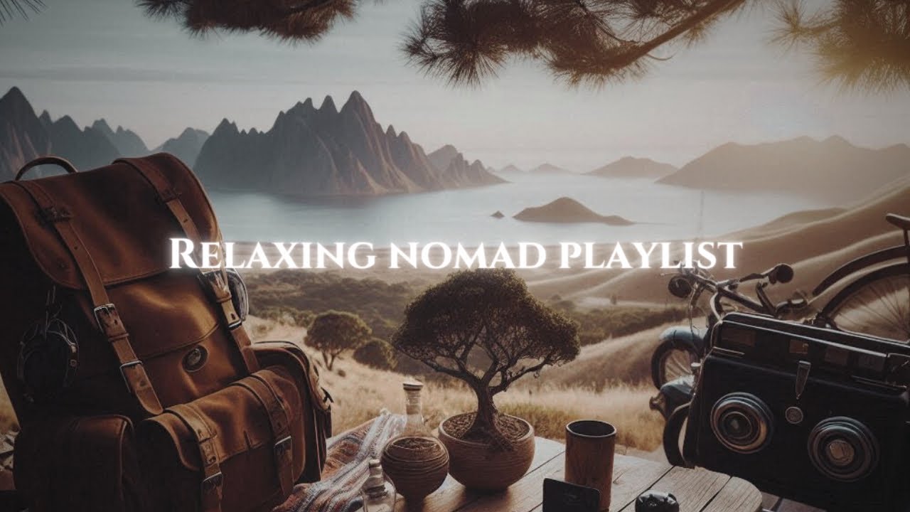 Chill Music For Wanderlust | Tranquil Nomad Chill Playlist