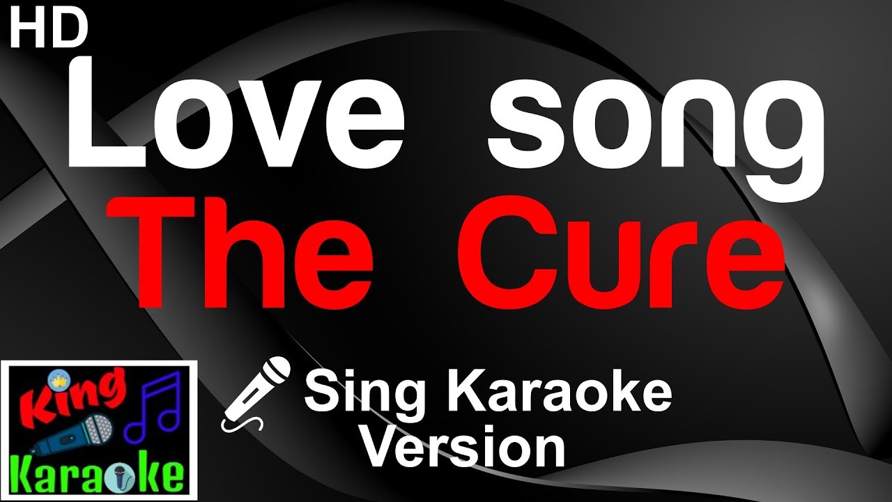 🎤 The Cure - Love song (Karaoke Version)-King Of Karaoke