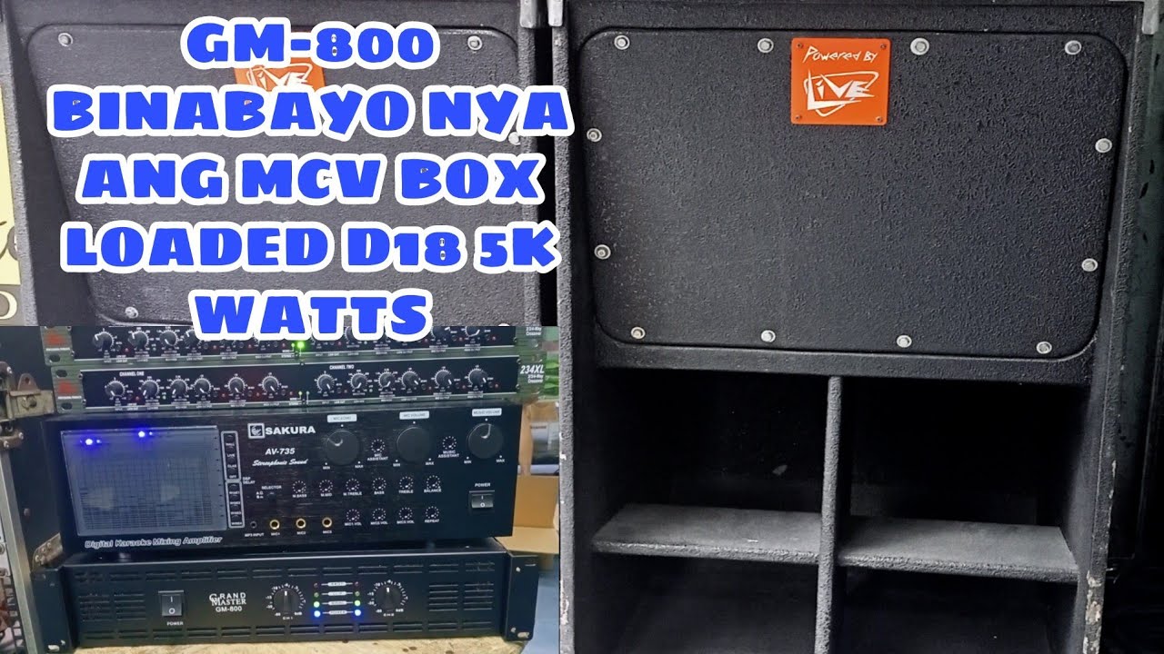 GM-800 BINABAYO NYA ANG MCV BOX LOADED D18 5K WATTS