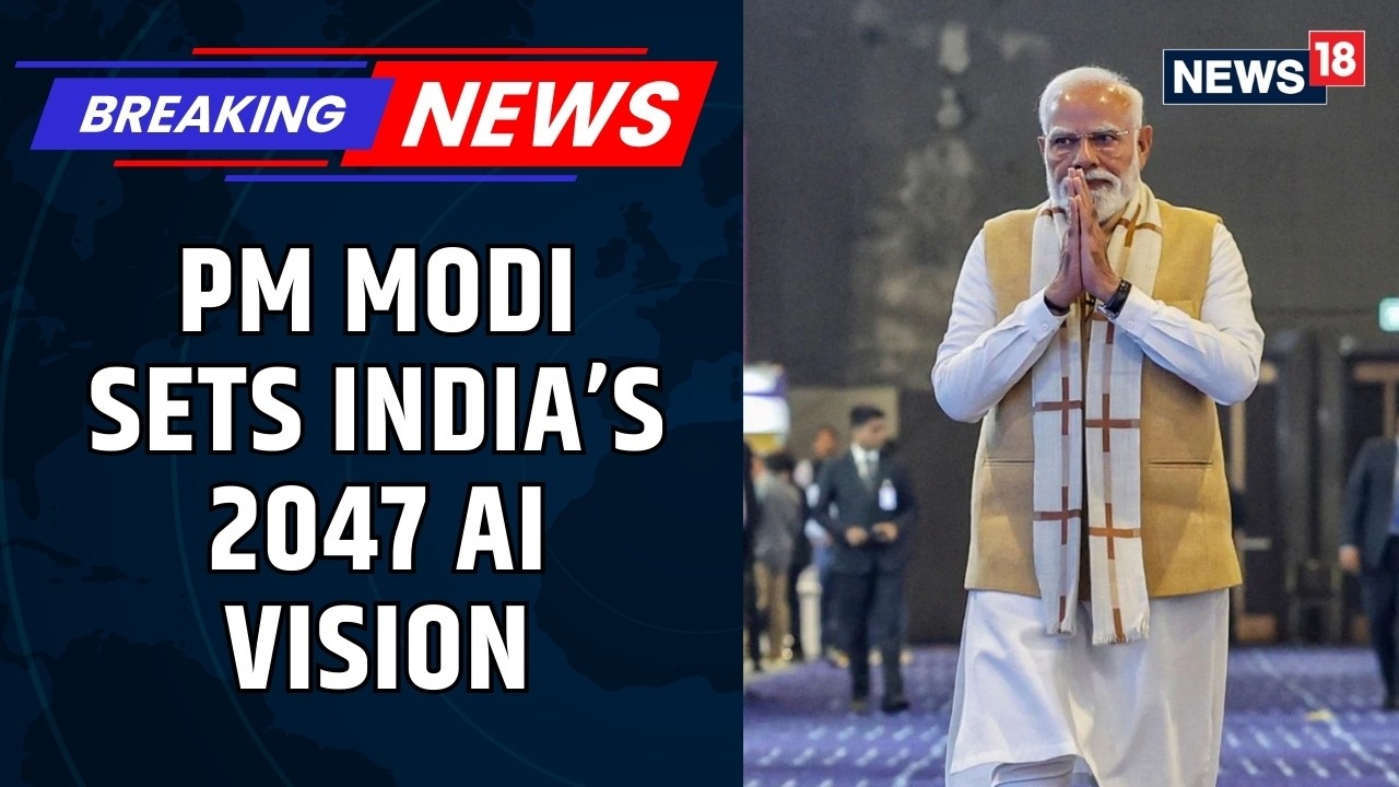 AI Summit: PM Modi Outlines India&rsquo;s 2047 Vision, Reiterates Goal to Be Top 3 AI Power | News18